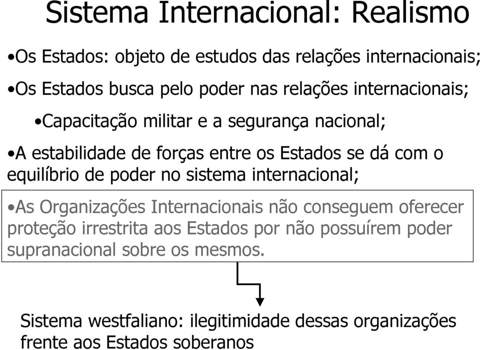 equilíbrio de poder no sistema internacional; As Organizações Internacionais não conseguem oferecer proteção irrestrita aos