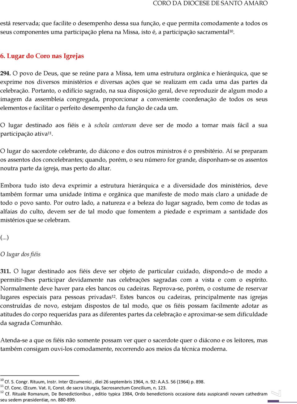 O povo de Deus, que se reúne para a Missa, tem uma estrutura orgânica e hierárquica, que se exprime nos diversos ministérios e diversas ações que se realizam em cada uma das partes da celebração.