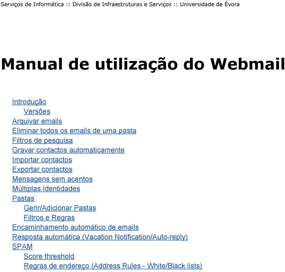 Múltiplas Identidades Pastas Gerir/Adicionar Pastas Filtros e Regras Encaminhamento automático de emails