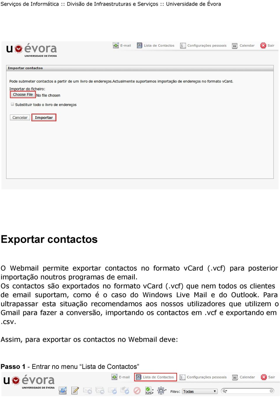 vcf) que nem todos os clientes de email suportam, como é o caso do Windows Live Mail e do Outlook.