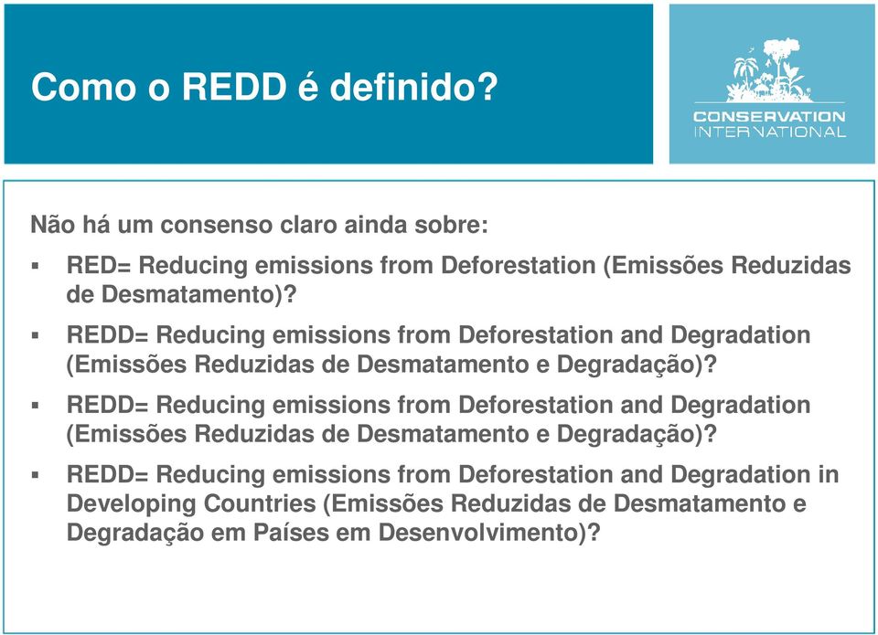 REDD= Reducing emissions from Deforestation and Degradation (Emissões Reduzidas de Desmatamento e Degradação)?