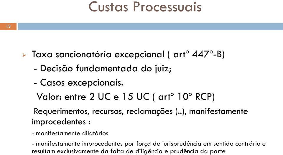 .), manifestamente improcedentes : - manifestamente dilatórios - manifestamente improcedentes por força