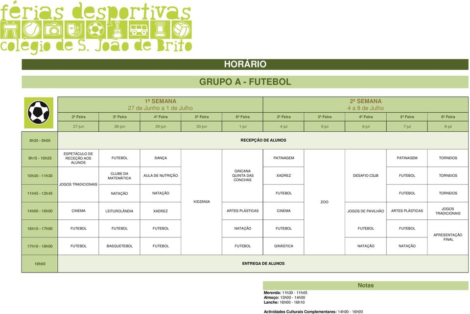 LEITUROLÂNDIA XADREZ ARTES PLÁSTICAS CINEMA DE PAVILHÃO ARTES PLÁSTICAS 16h10-17h00 FUTEBOL FUTEBOL FUTEBOL NATAÇÃO