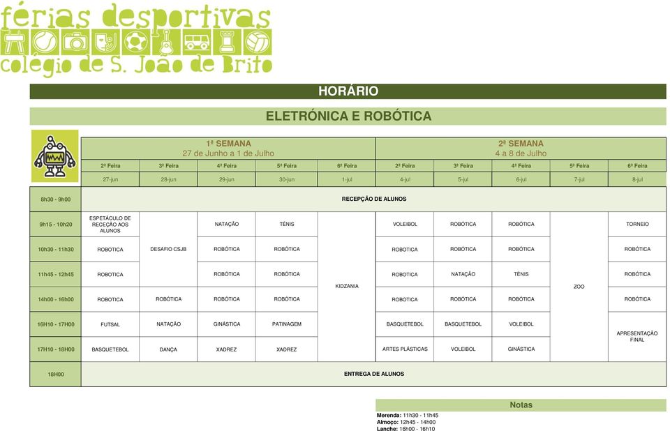 14h00-16h00 ROBOTICA ROBÓTICA ROBÓTICA ROBÓTICA ROBOTICA ROBÓTICA ROBÓTICA ROBÓTICA 16H10-17H00 FUTSAL NATAÇÃO