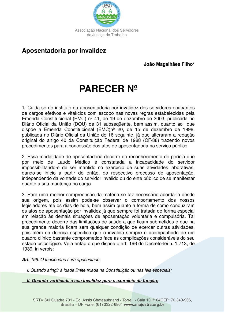 de dezembro de 2003, publicada no Diário Oficial da União (DOU) de 31 subseqüente, bem assim, quanto ao que dispõe a Emenda Constitucional (EMC)nº 20, de 15 de dezembro de 1998, publicada no Diário