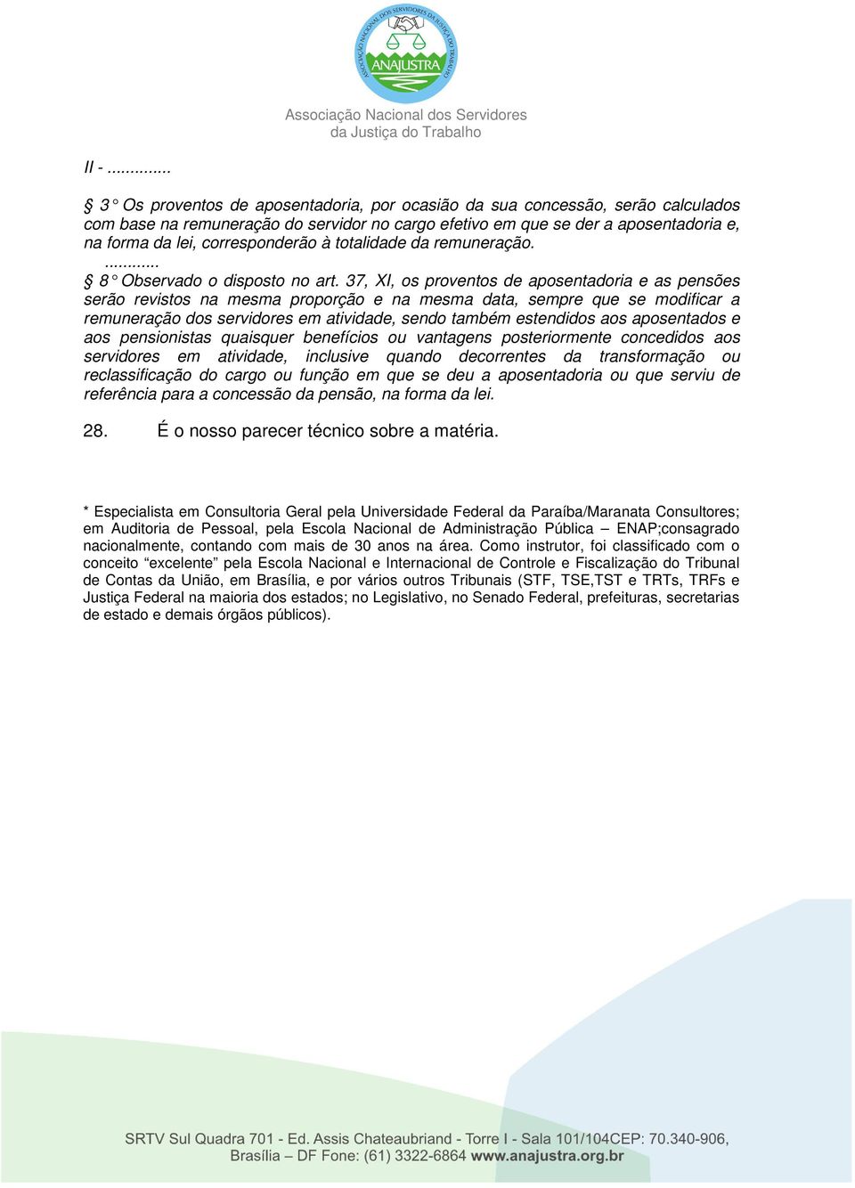 37, XI, os proventos de aposentadoria e as pensões serão revistos na mesma proporção e na mesma data, sempre que se modificar a remuneração dos servidores em atividade, sendo também estendidos aos