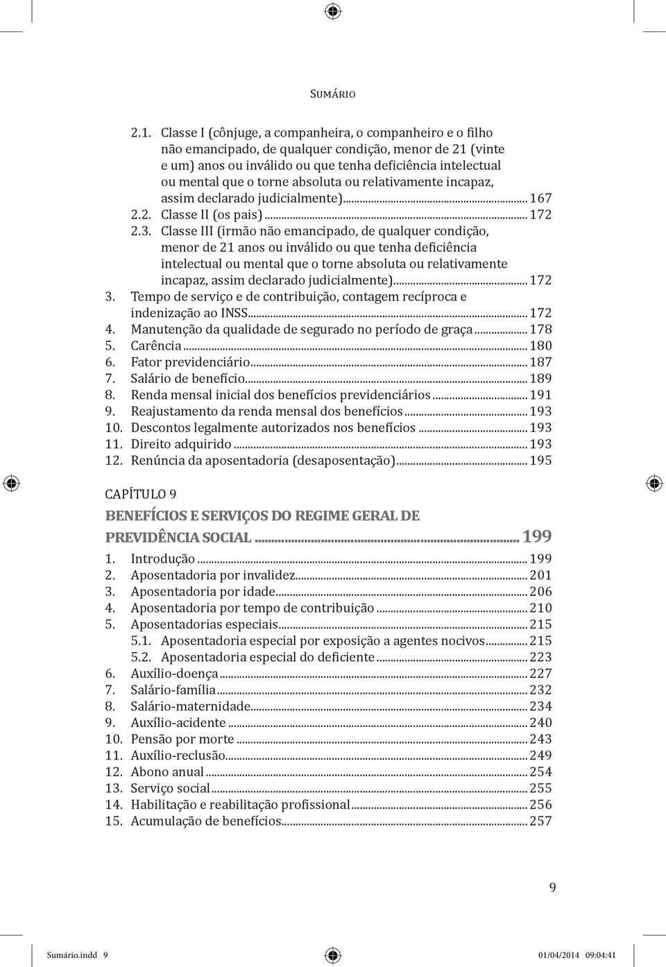 Classe III (irmão não emancipado, de qualquer condição, menor de 21 anos ou inválido ou que tenha deficiência intelectual ou mental que o torne absoluta ou relativamente incapaz, assim declarado