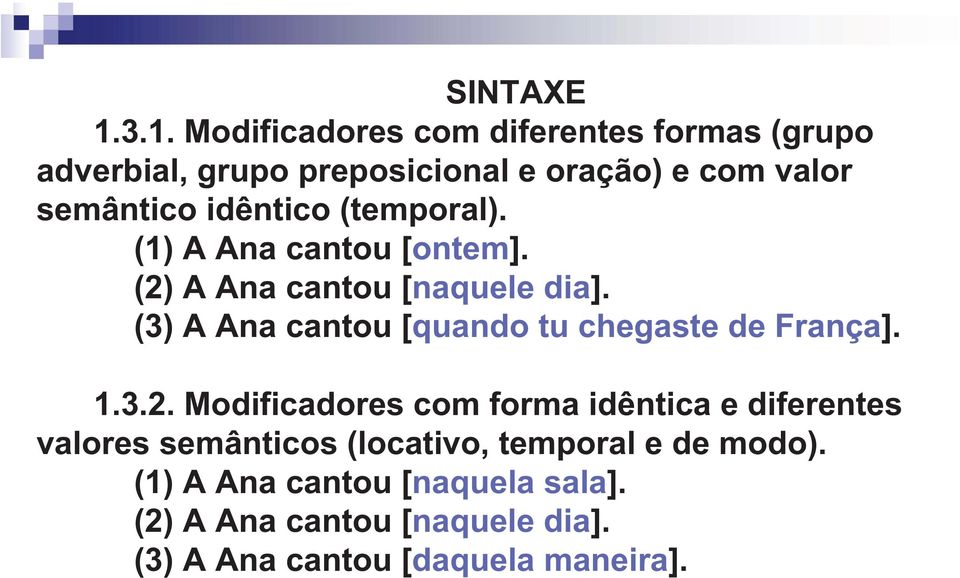 (3) A Ana cantou [quando tu chegaste de França]. 1.3.2.