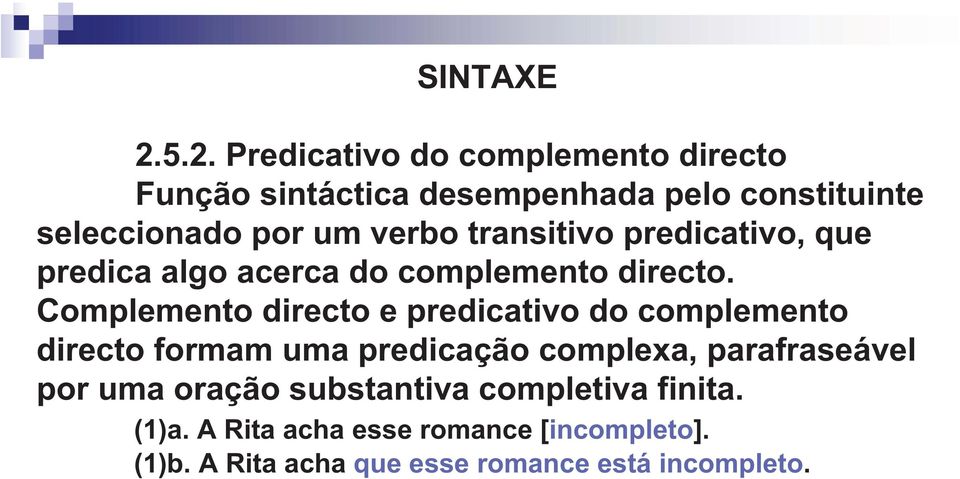 Complemento directo e predicativo do complemento directo formam uma predicação complexa, parafraseável por