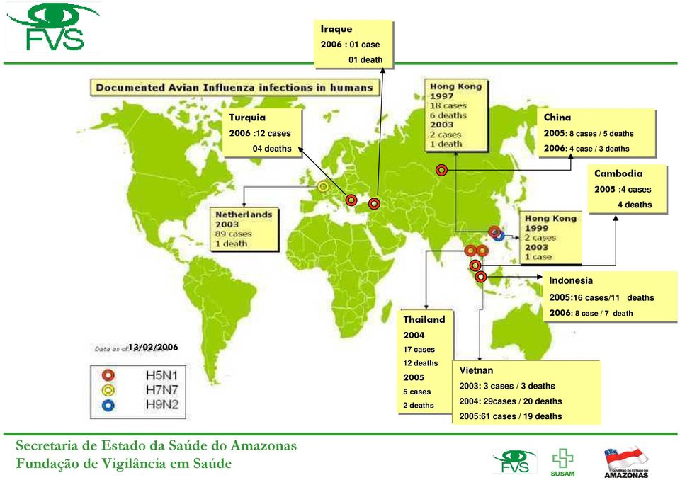 17 17 cases 12 12 deaths 2005 5 cases 2 deaths Vietnan 2003: 3 cases / 3 deaths 2004: