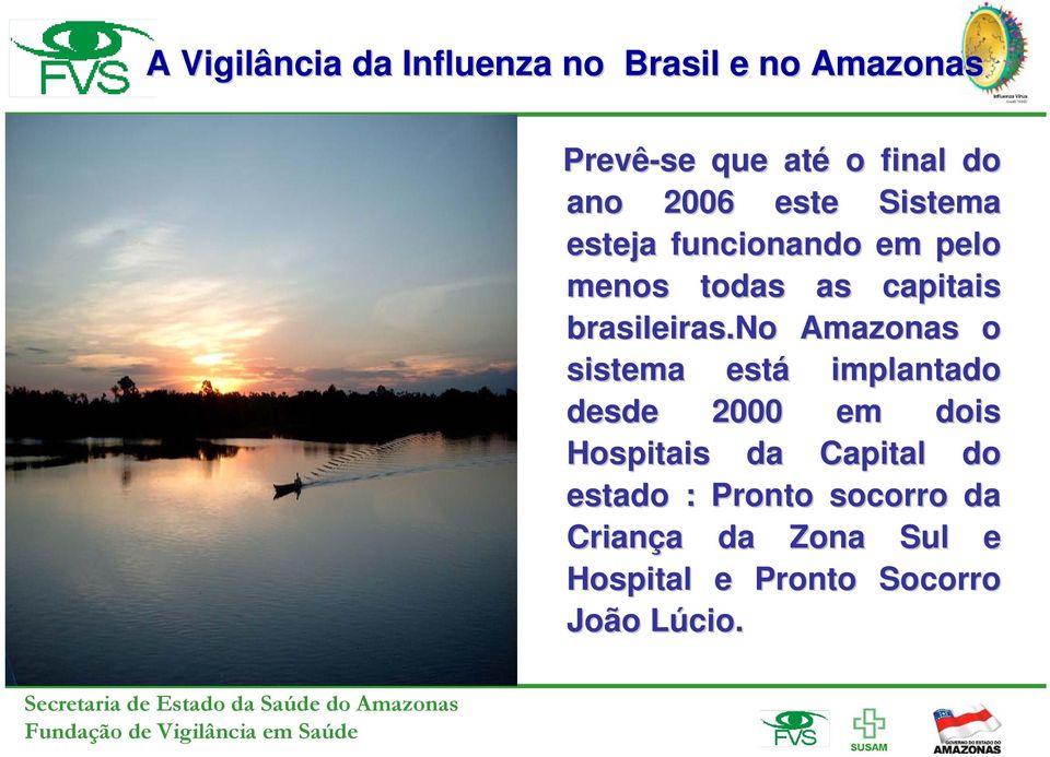 no Amazonas o sistema está implantado desde 2000 em dois Hospitais da Capital do