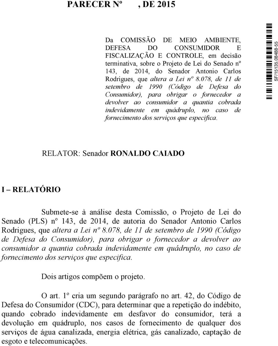 078, de 11 de setembro de 1990 (Código de Defesa do Consumidor), para obrigar o fornecedor a devolver ao consumidor a quantia cobrada indevidamente em quádruplo, no caso de fornecimento dos serviços