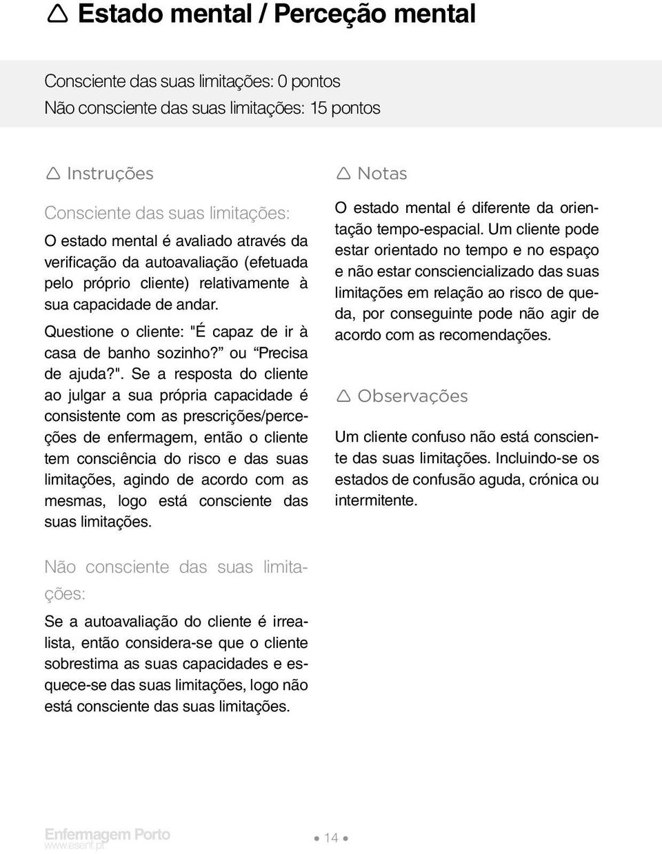 capaz de ir à casa de banho sozinho? ou Precisa de ajuda?".