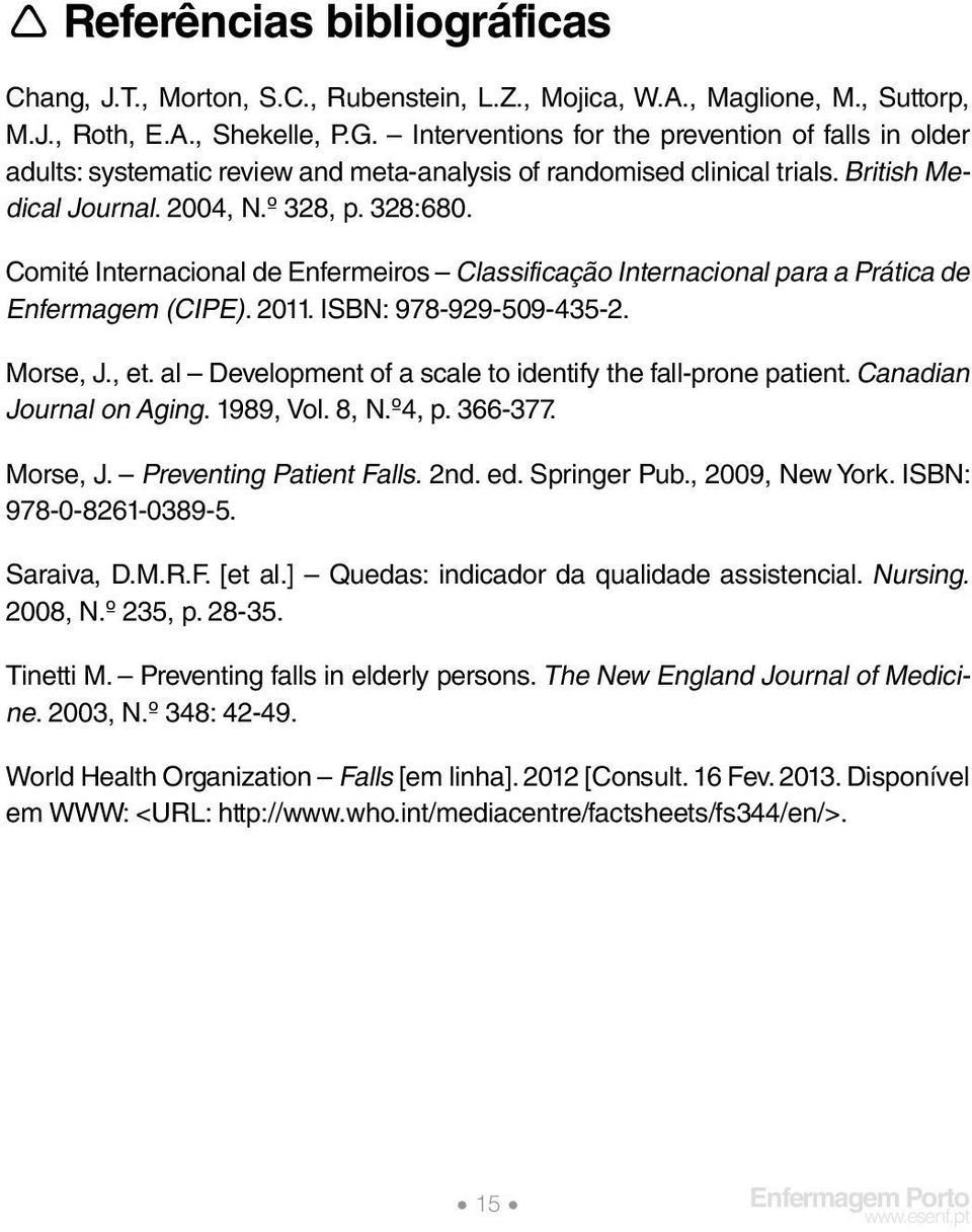 Comité Internacional de Enfermeiros Classificação Internacional para a Prática de Enfermagem (CIPE). 2011. ISBN: 978-929-509-435-2. Morse, J., et.