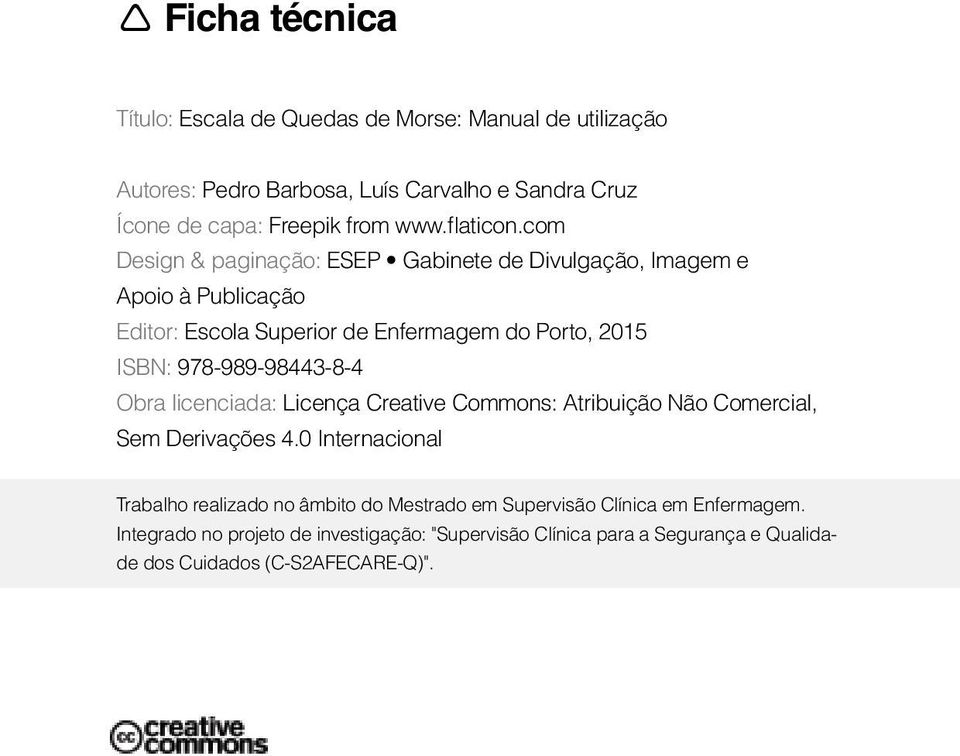 com Design & paginação: ESEP Gabinete de Divulgação, Imagem e Apoio à Publicação Editor: Escola Superior de Enfermagem do Porto, 2015 ISBN: