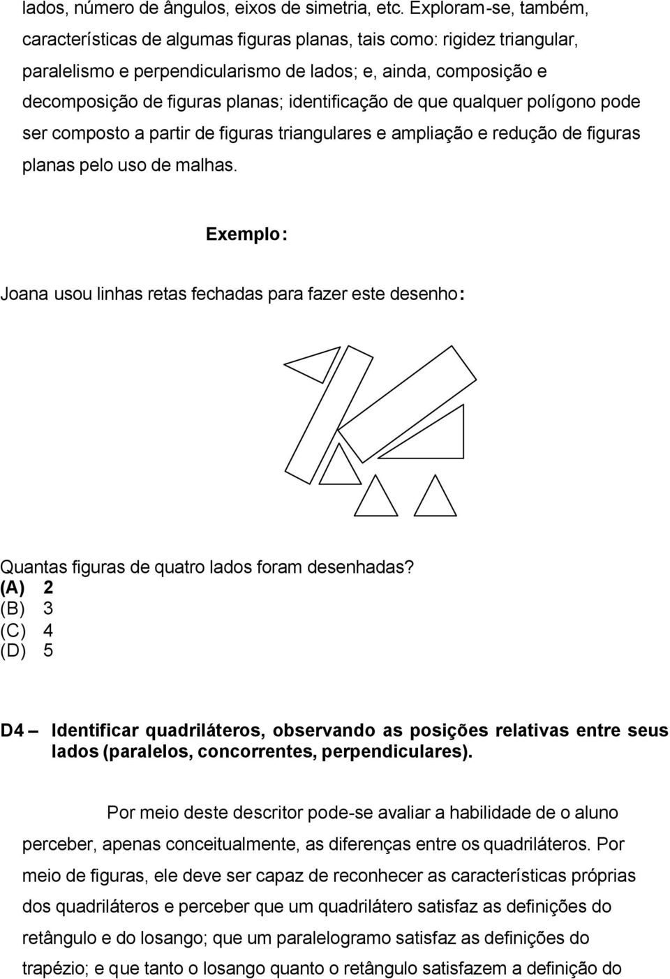 identificação de que qualquer polígono pode ser composto a partir de figuras triangulares e ampliação e redução de figuras planas pelo uso de malhas.
