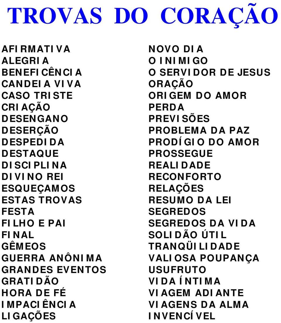 INIMIGO O SERVIDOR DE JESUS ORAÇÃO ORIGEM DO AMOR PERDA PREVISÕES PROBLEMA DA PAZ PRODÍGIO DO AMOR PROSSEGUE REALIDADE RECONFORTO RELAÇÕES