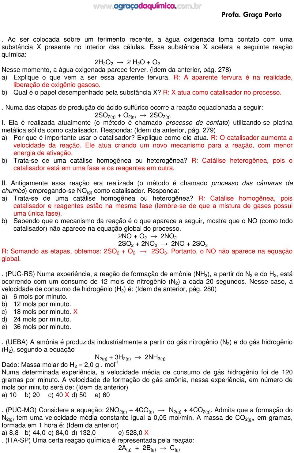 278) a) Explique o que vem a ser essa aparente fervura. R: A aparente fervura é na realidade, liberação de oxigênio gasoso. b) Qual é o papel desempenhado pela substância X?