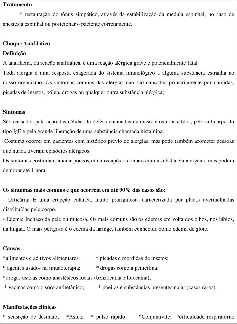 Toda alergia é uma resposta exagerada do sistema imunológico a alguma substância estranha ao nosso organismo.