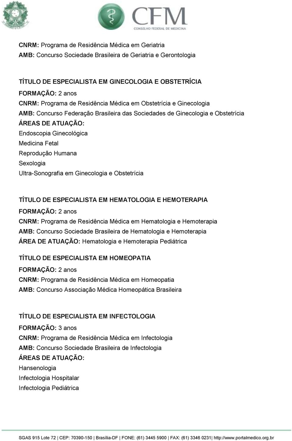 Ginecologia e Obstetrícia TÍTULO DE ESPECIALISTA EM HEMATOLOGIA E HEMOTERAPIA CNRM: Programa de Residência Médica em Hematologia e Hemoterapia AMB: Concurso Sociedade Brasileira de Hematologia e