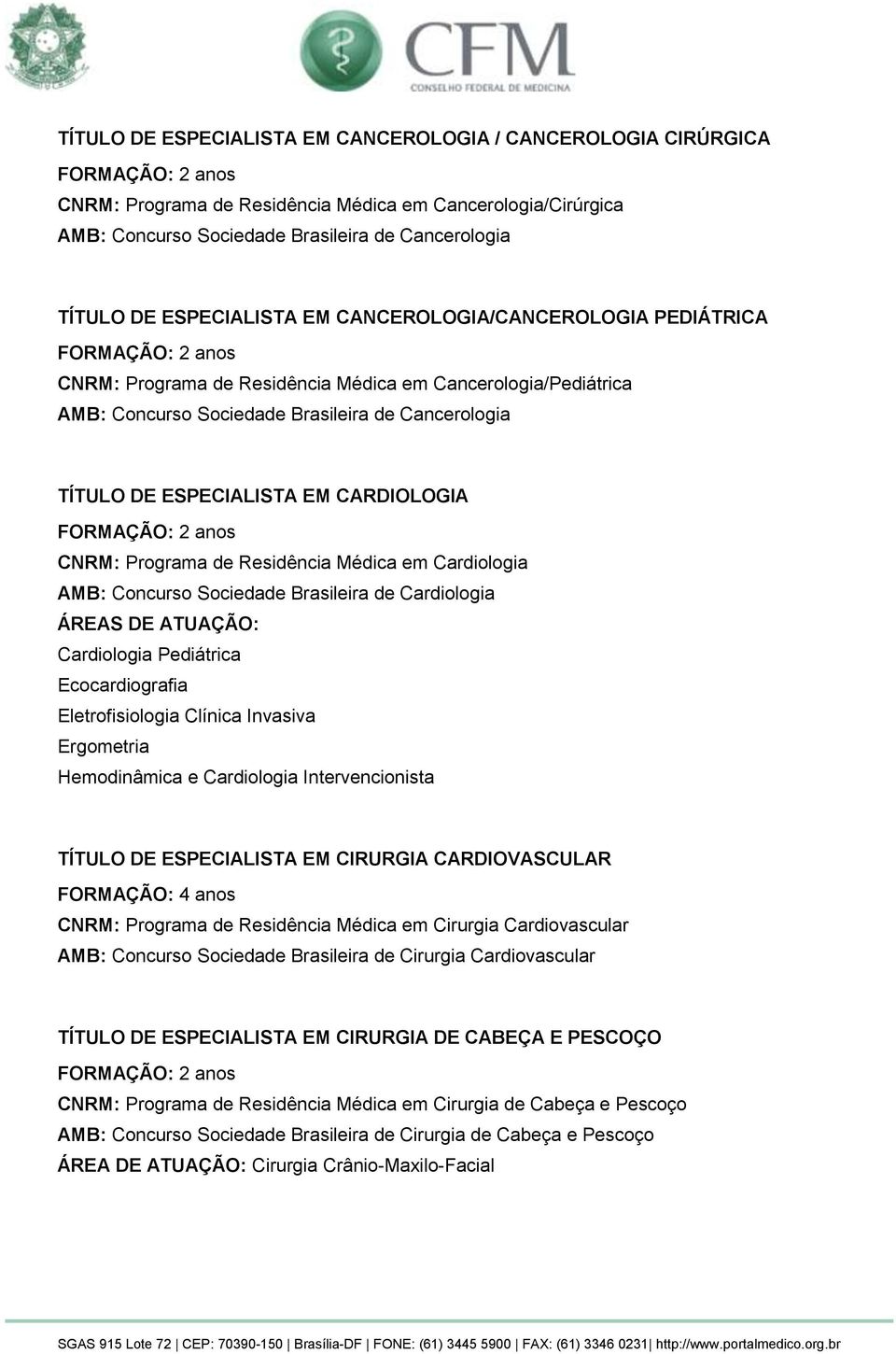 Programa de Residência Médica em Cardiologia AMB: Concurso Sociedade Brasileira de Cardiologia Cardiologia Pediátrica Ecocardiografia Eletrofisiologia Clínica Invasiva Ergometria Hemodinâmica e