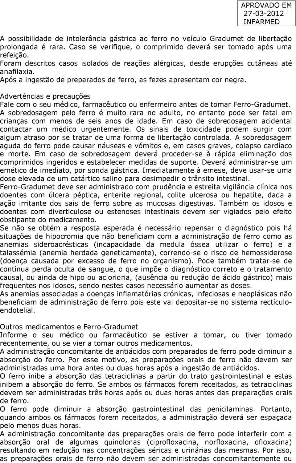 Advertências e precauções Fale com o seu médico, farmacêutico ou enfermeiro antes de tomar Ferro-Gradumet.