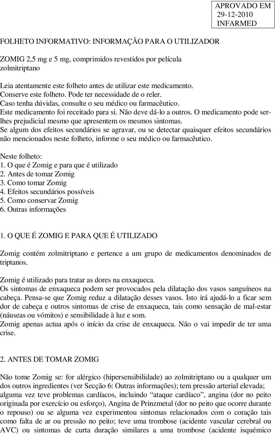 O medicamento pode serlhes prejudicial mesmo que apresentem os mesmos sintomas.