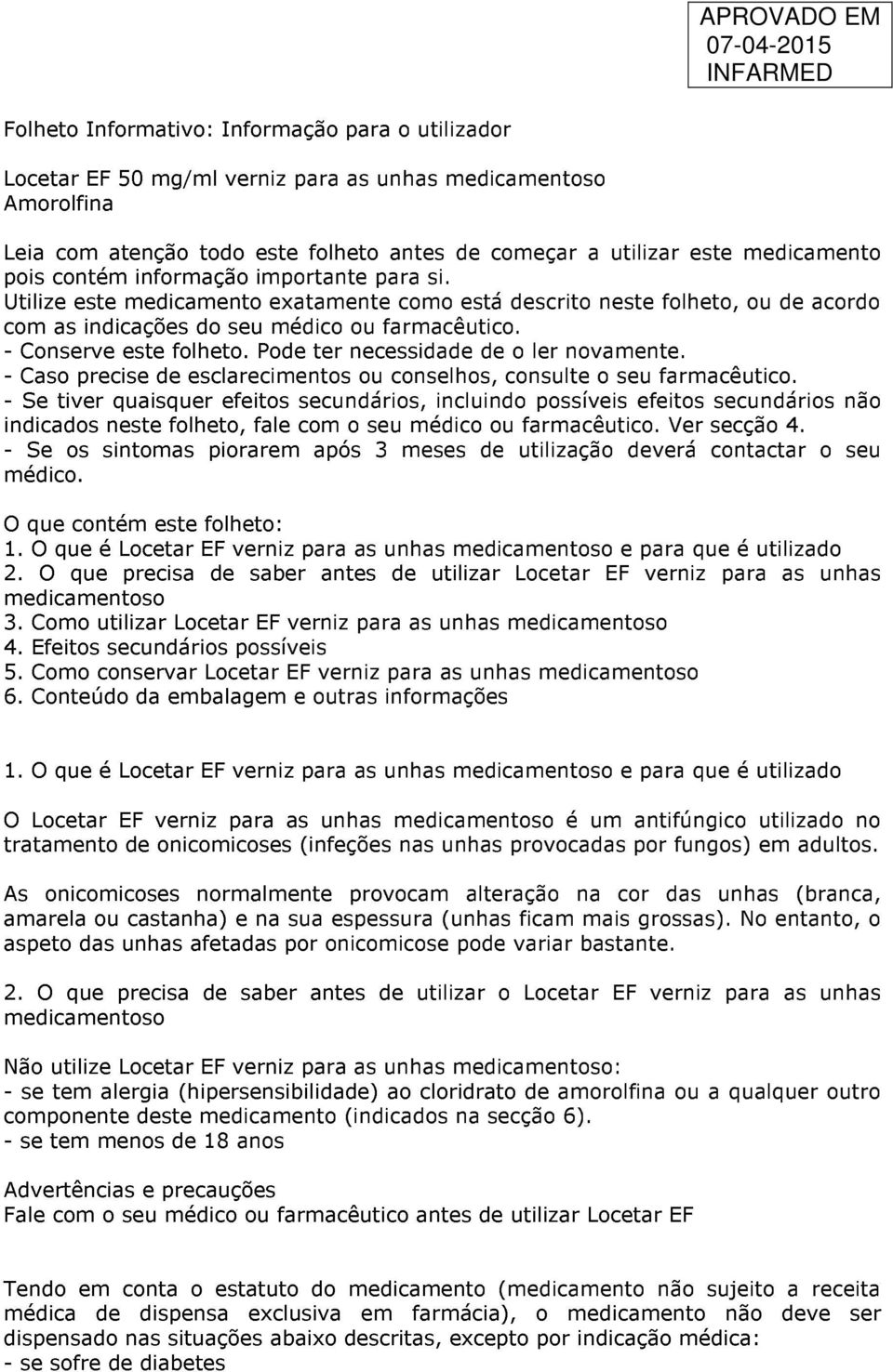 Pode ter necessidade de o ler novamente. - Caso precise de esclarecimentos ou conselhos, consulte o seu farmacêutico.