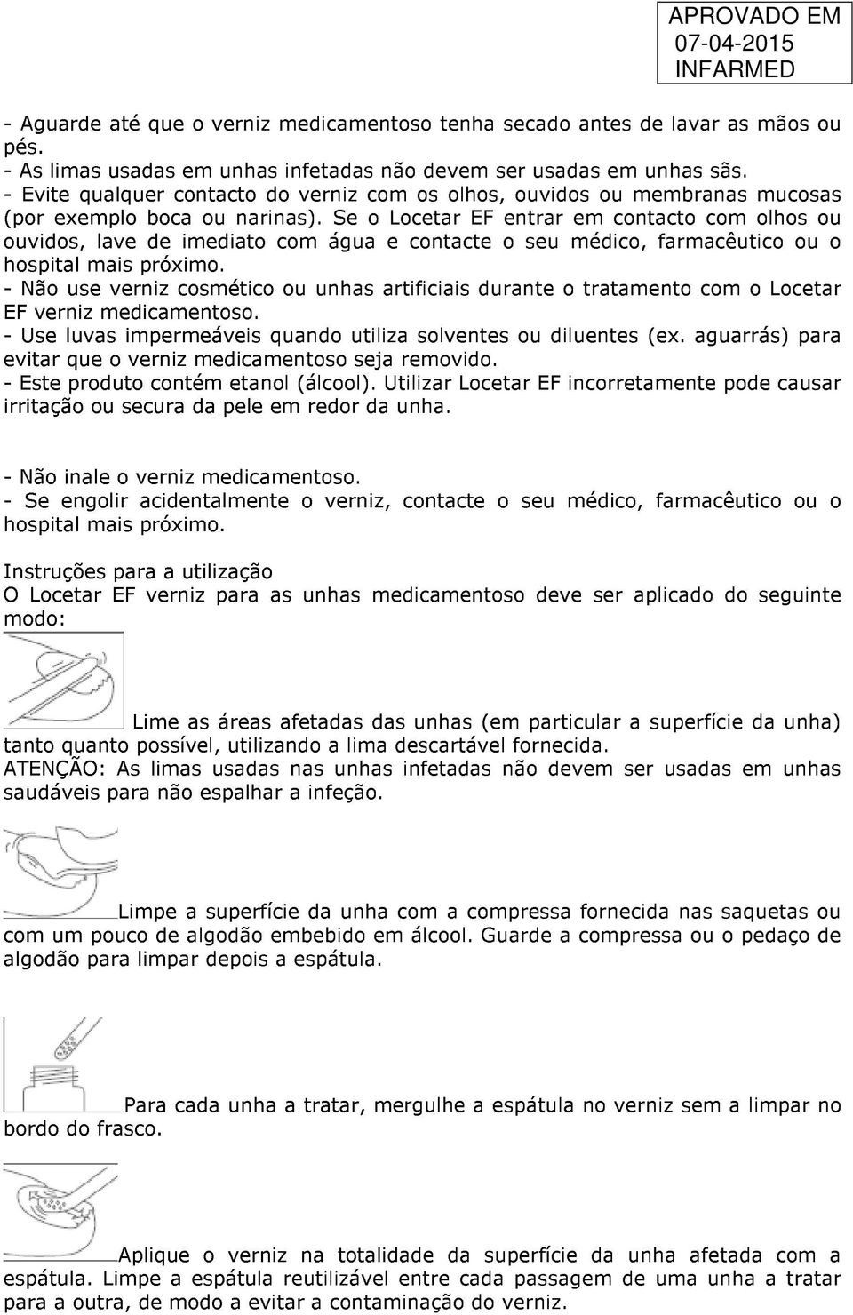 Se o Locetar EF entrar em contacto com olhos ou ouvidos, lave de imediato com água e contacte o seu médico, farmacêutico ou o hospital mais próximo.