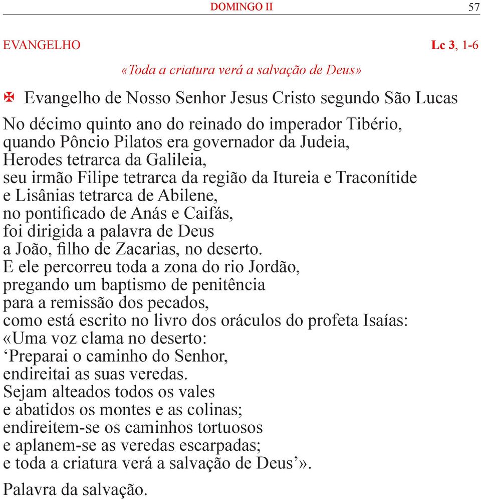 foi dirigida a palavra de Deus a João, filho de Zacarias, no deserto.