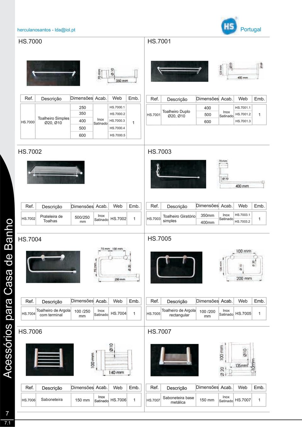 Descrição Dimensões Acab. Web Emb. Ref. Descrição Dimensões Acab. Web Emb. Toalheiro de Argola 00 /2 HS.7004... com terminal mm HS.7004 HS.7006... Toalheiro de Argola 00 /0 HS.