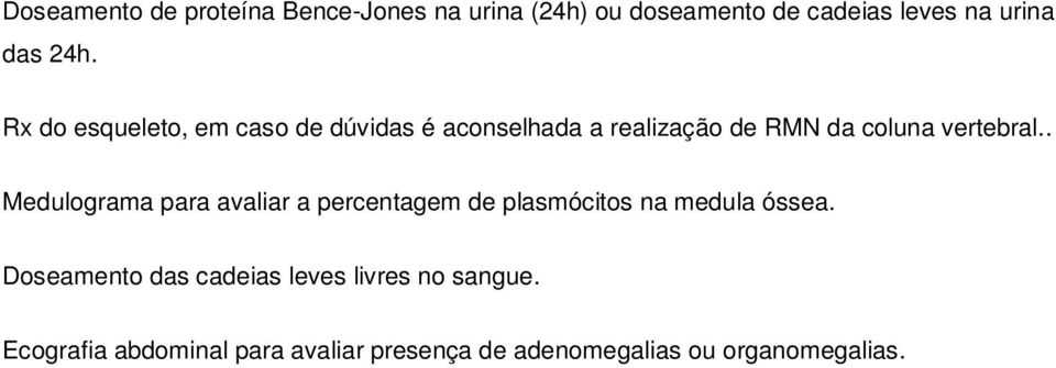 . Medulograma para avaliar a percentagem de plasmócitos na medula óssea.