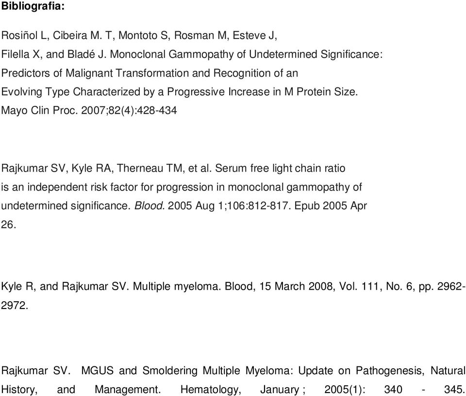 Mayo Clin Proc. 2007;82(4):428-434 Rajkumar SV, Kyle RA, Therneau TM, et al.