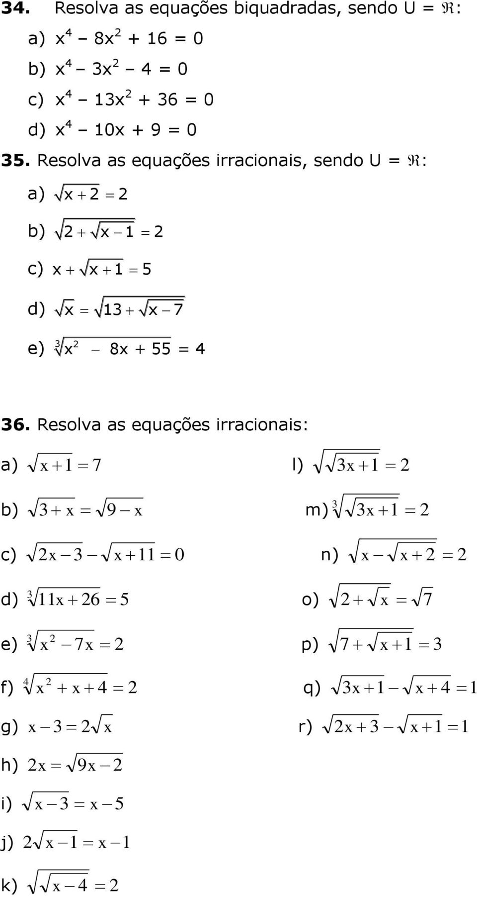 Resolva as equações irracionais, sendo U = : a) x 2 b) 2 x 1 c) x x 1 5 d) x 13 x 7 3 2 e) x 8x + 55 = 4 36.