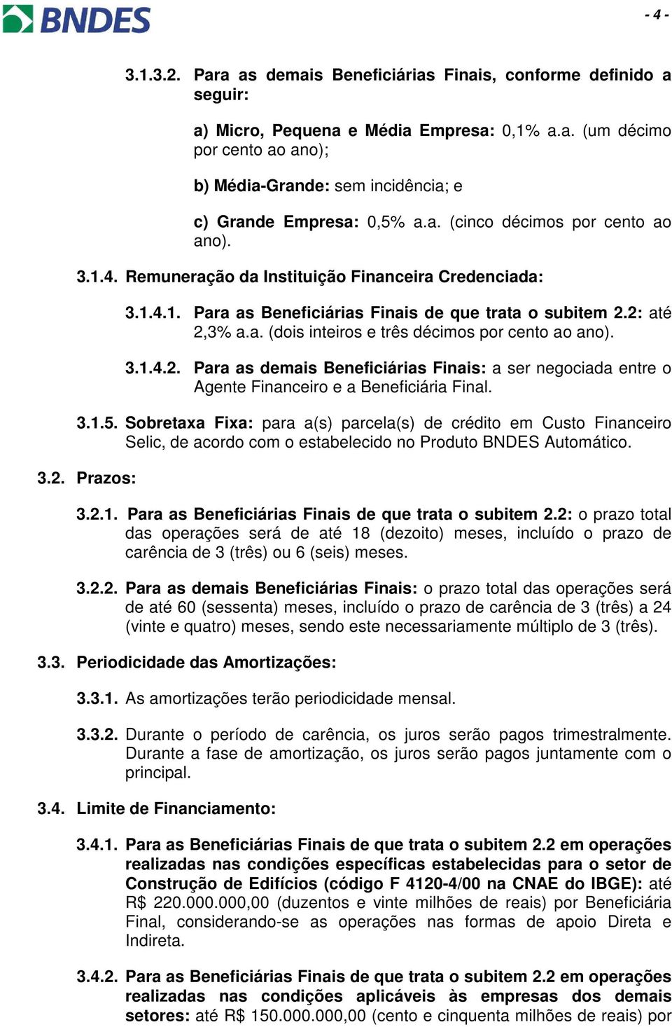 3.1.4.2. Para as demais Beneficiárias Finais: a ser negociada entre o Agente Financeiro e a Beneficiária Final. 3.1.5.