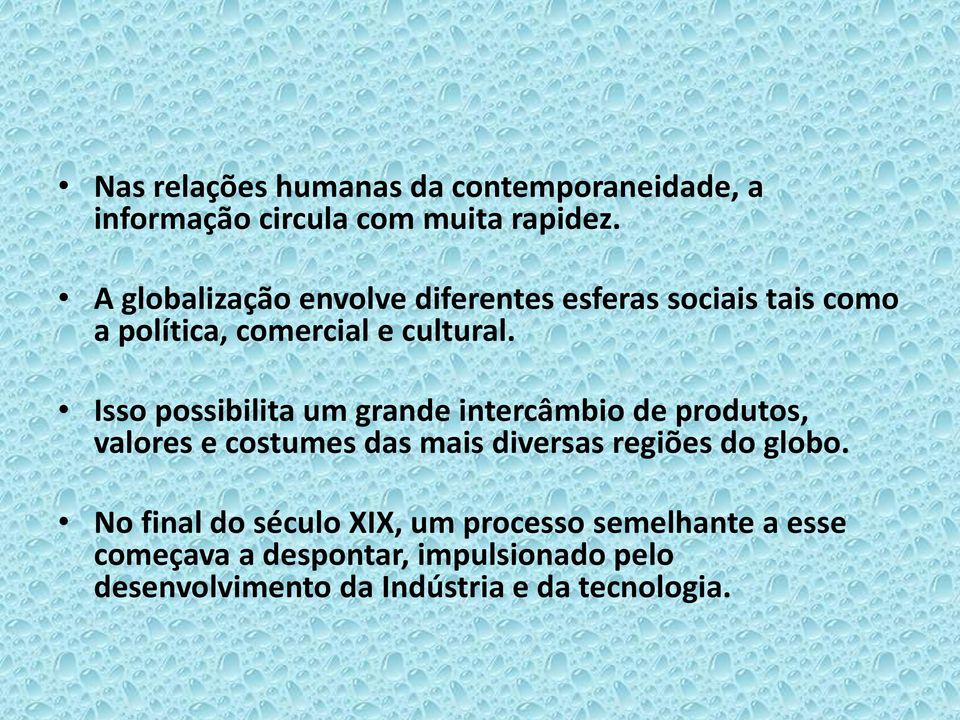 Isso possibilita um grande intercâmbio de produtos, valores e costumes das mais diversas regiões do globo.