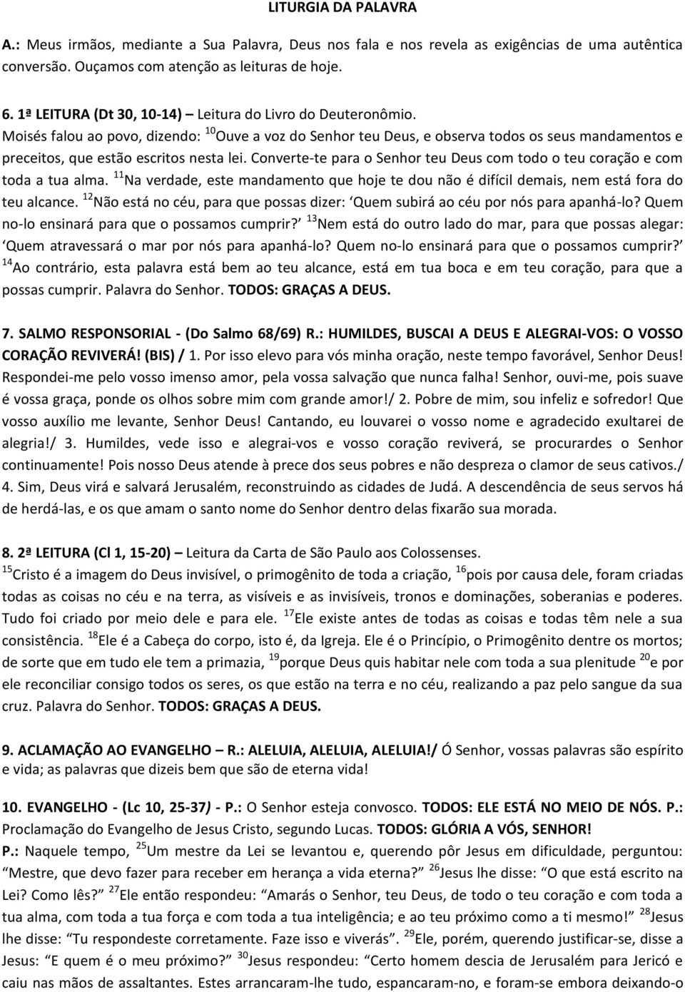 Moisés falou ao povo, dizendo: 10 Ouve a voz do Senhor teu Deus, e observa todos os seus mandamentos e preceitos, que estão escritos nesta lei.