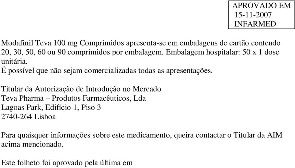 Titular da Autorização de Introdução no Mercado Teva Pharma Produtos Farmacêuticos, Lda Lagoas Park, Edifício 1, Piso 3 2740-264