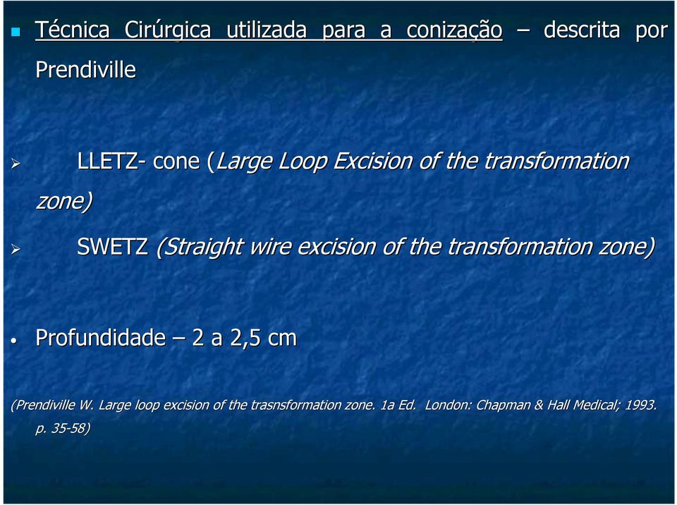 the transformation zone) Profundidade 2 a 2,5 cm (Prendiville W.
