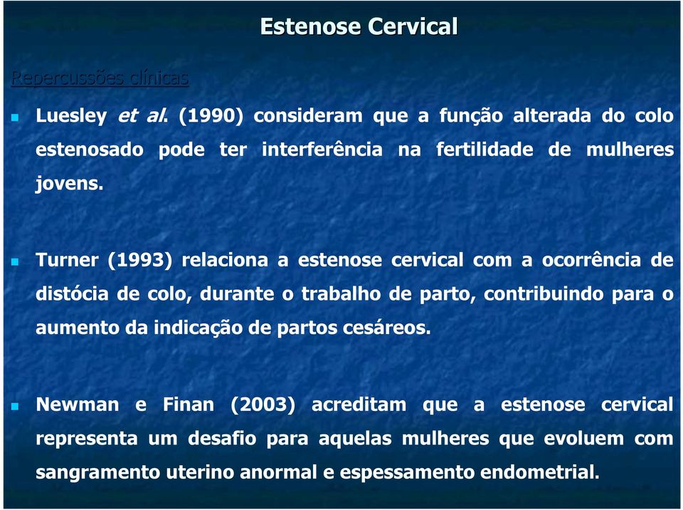 Turner (993) relaciona a estenose cervical com a ocorrência de distócia de colo, durante o trabalho de parto, contribuindo para