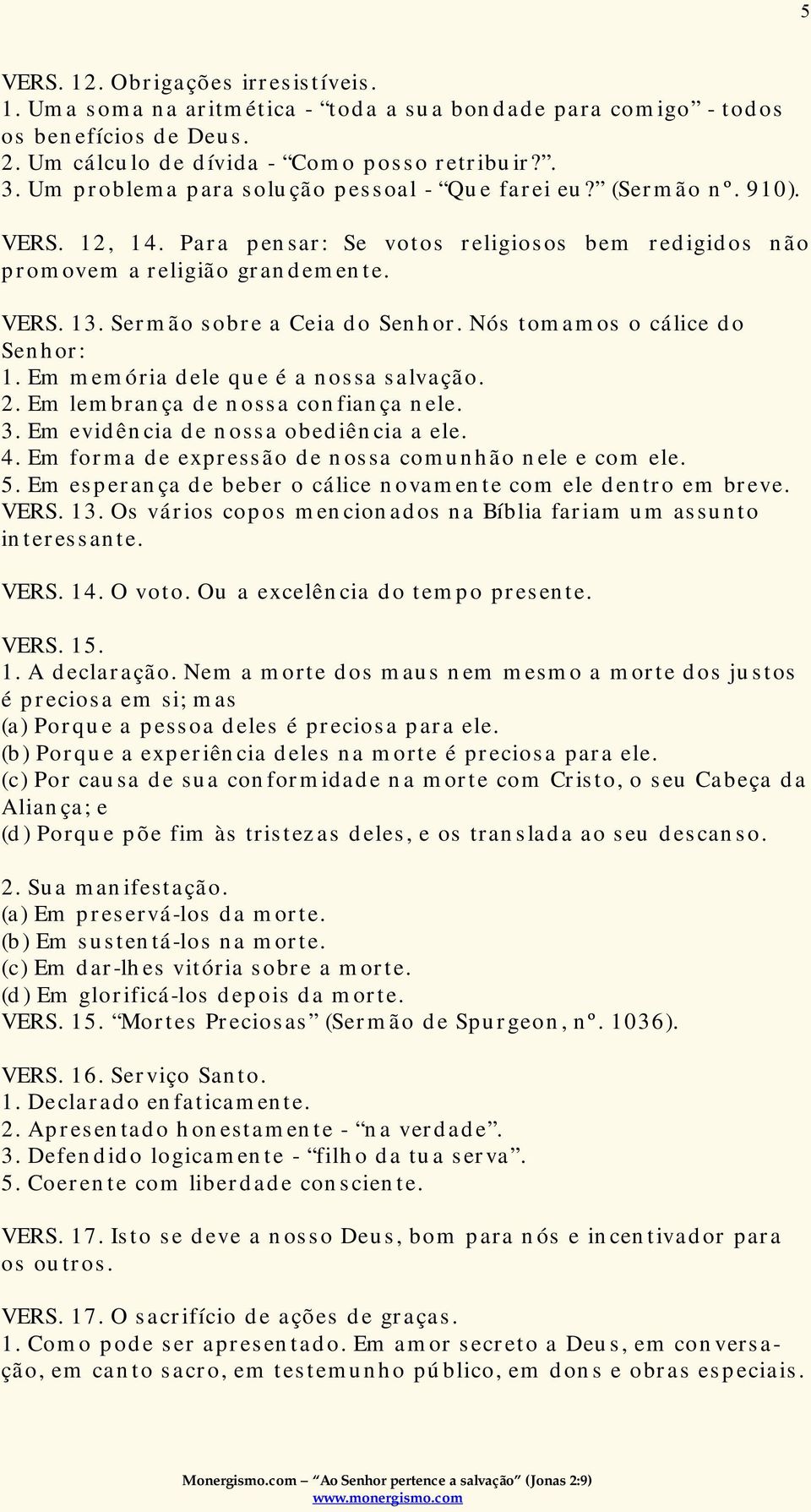 Sermão sobre a Ceia do Senhor. Nós tomamos o cálice do Senhor: 1. Em memória dele que é a nossa salvação. 2. Em lembrança de nossa confiança nele. 3. Em evidência de nossa obediência a ele. 4.