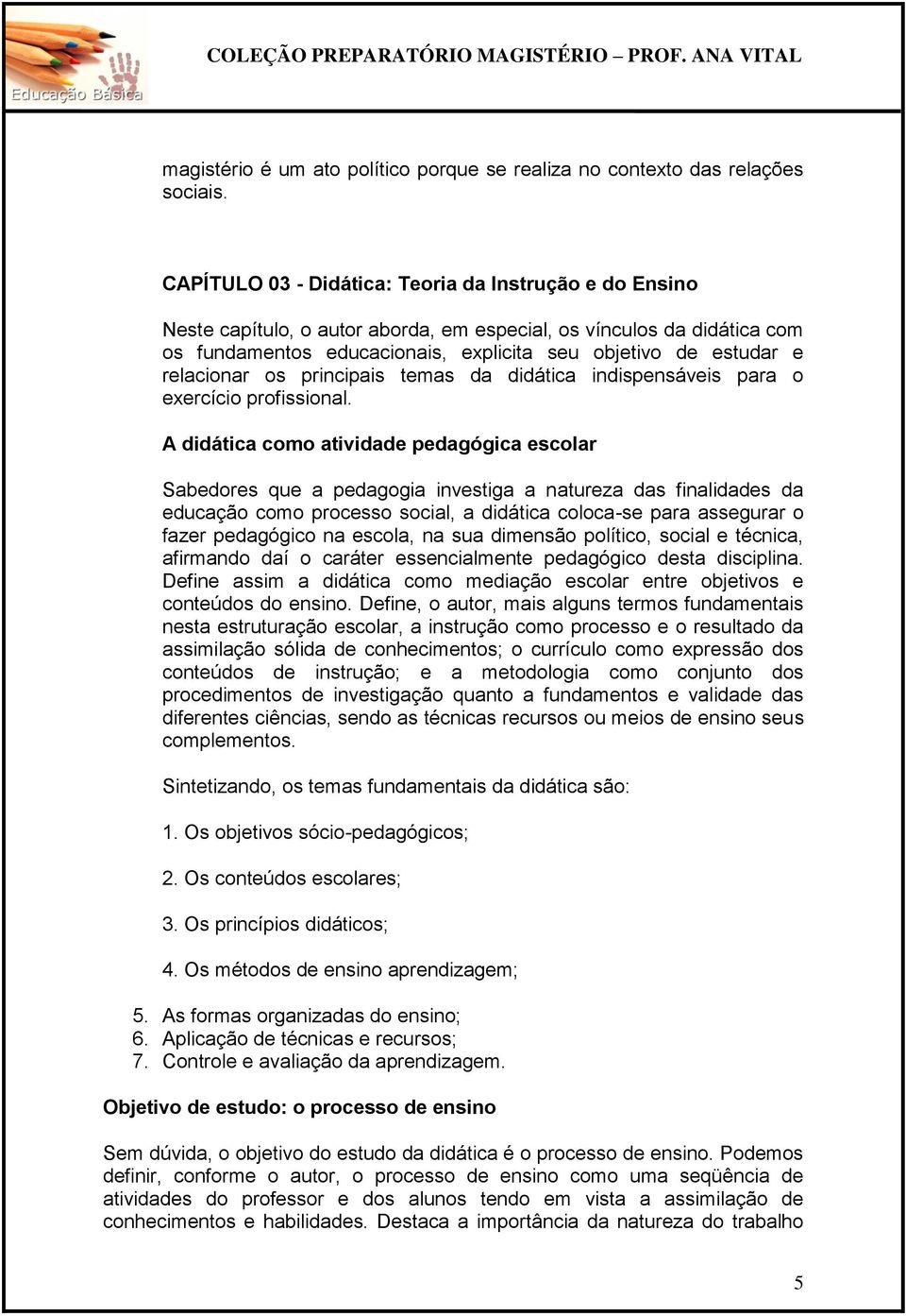 relacionar os principais temas da didática indispensáveis para o exercício profissional.