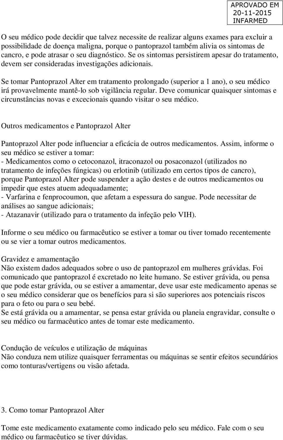 Se tomar Pantoprazol Alter em tratamento prolongado (superior a 1 ano), o seu médico irá provavelmente mantê-lo sob vigilância regular.