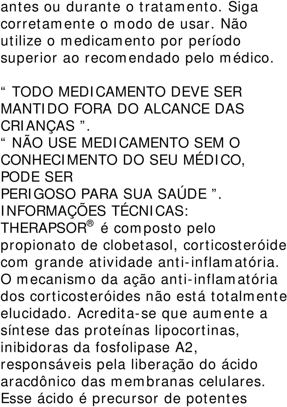 INFORMAÇÕES TÉCNICAS: THERAPSOR é composto pelo propionato de clobetasol, corticosteróide com grande atividade anti-inflamatória.