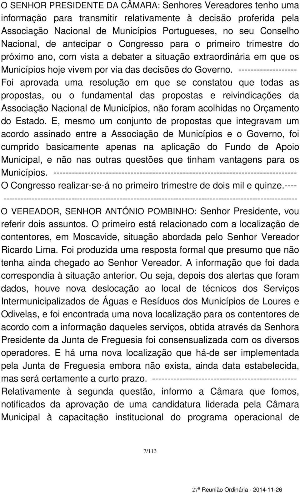 ------------------- Foi aprovada uma resolução em que se constatou que todas as propostas, ou o fundamental das propostas e reivindicações da Associação Nacional de Municípios, não foram acolhidas no