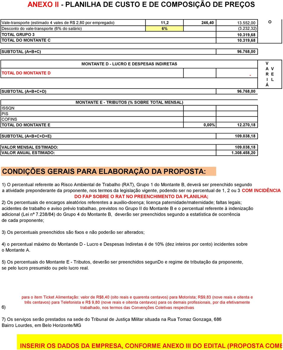 768,00 A R Á L MONTANT TRBUTOS (% SOBR TOTAL MNSAL) SSQN PS COFNS TOTAL DO MONTANT 0,00% 12.270,18 SUBTOTAL (A+B+C+D+) 109.038,18 ALOR MNSAL STMADO: 109.038,18 ALOR ANUAL STMADO: 1.308.