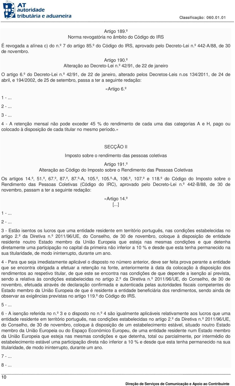 os 134/2011, de 24 de abril, e 194/2002, de 25 de setembro, passa a ter a seguinte redação: «Artigo 6.