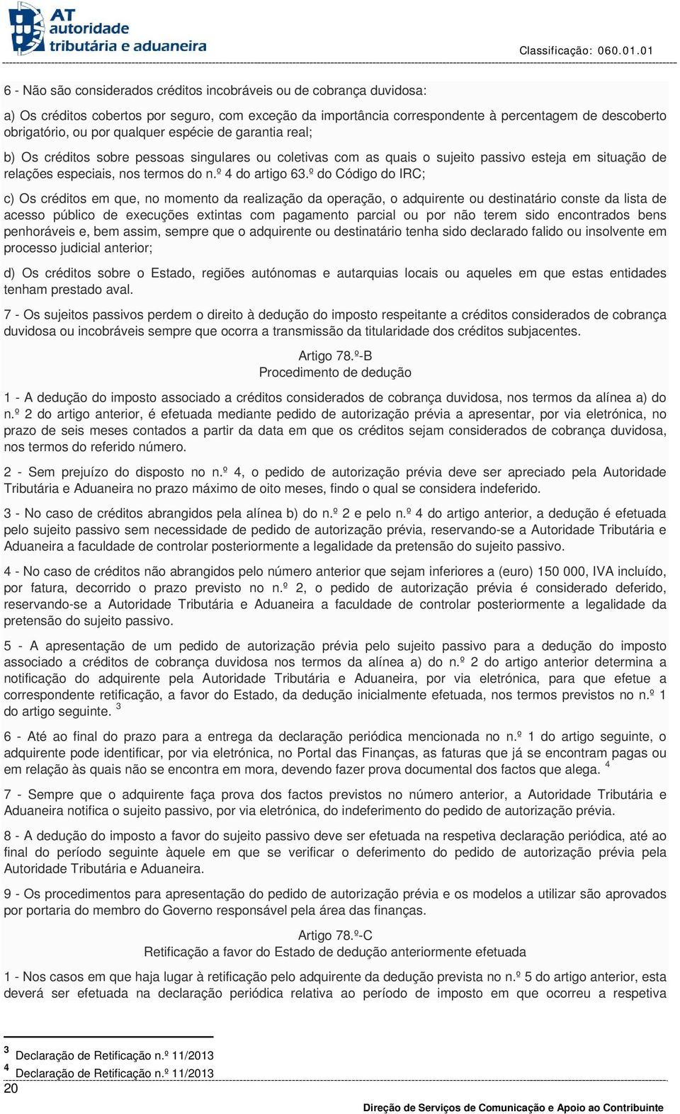 º do Código do IRC; c) Os créditos em que, no momento da realização da operação, o adquirente ou destinatário conste da lista de acesso público de execuções extintas com pagamento parcial ou por não