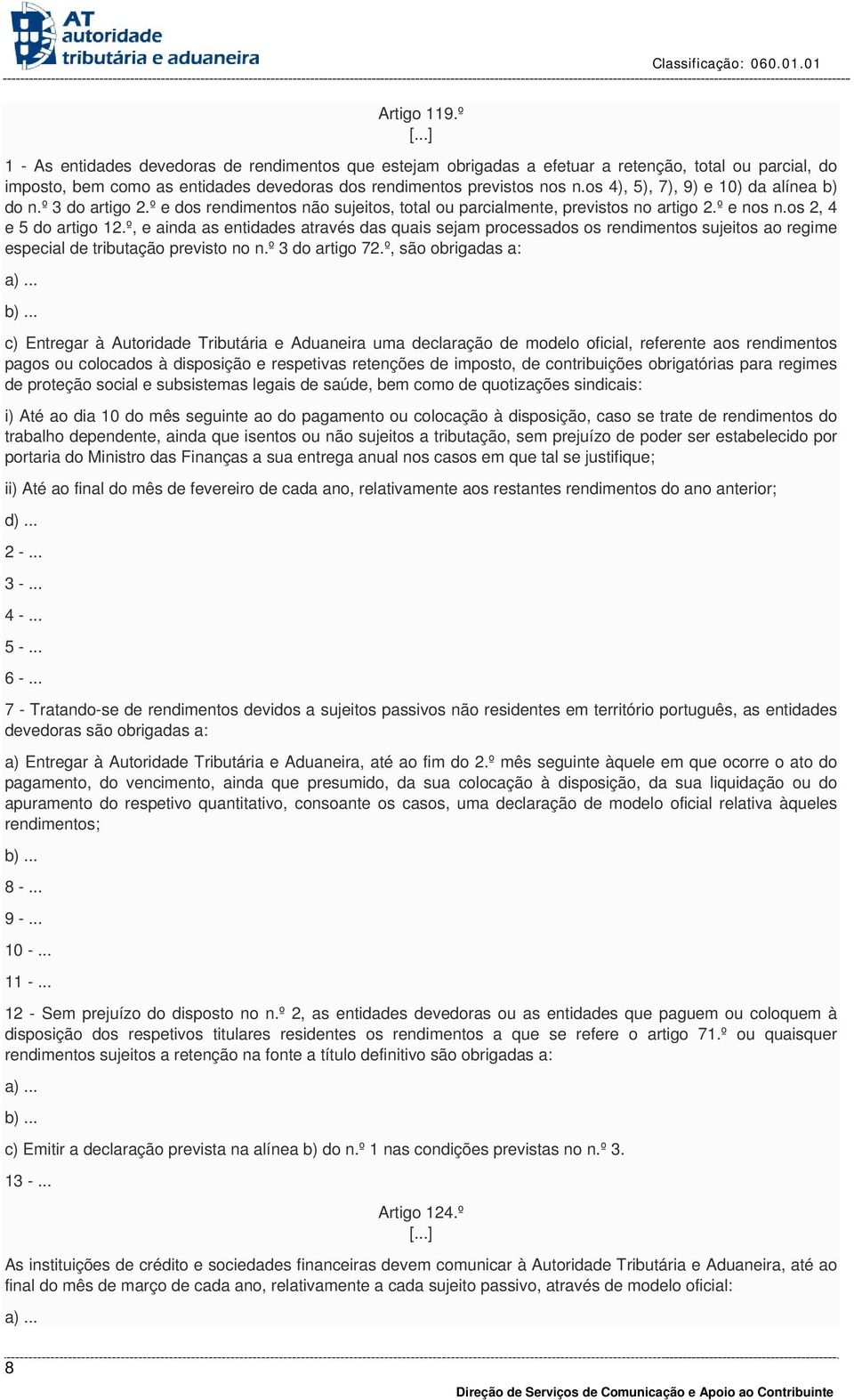 º, e ainda as entidades através das quais sejam processados os rendimentos sujeitos ao regime especial de tributação previsto no n.º 3 do artigo 72.