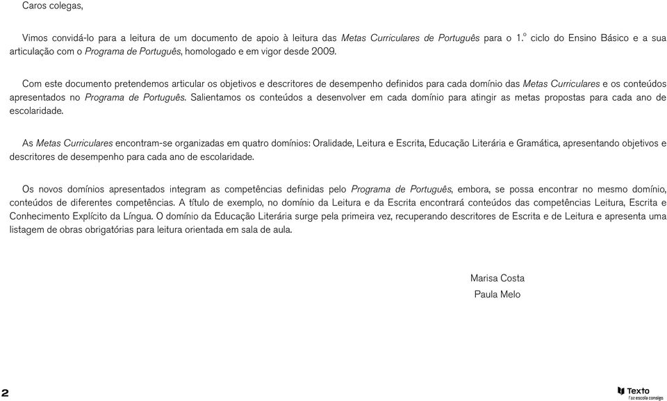 Com este documento pretendemos articular os objetivos e descritores de desempenho definidos para cada domínio das e os conteúdos apresentados no de Português.